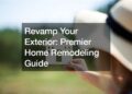 Revamp Your Exterior: Premier Home Remodeling Guide - Smart Ways To Live